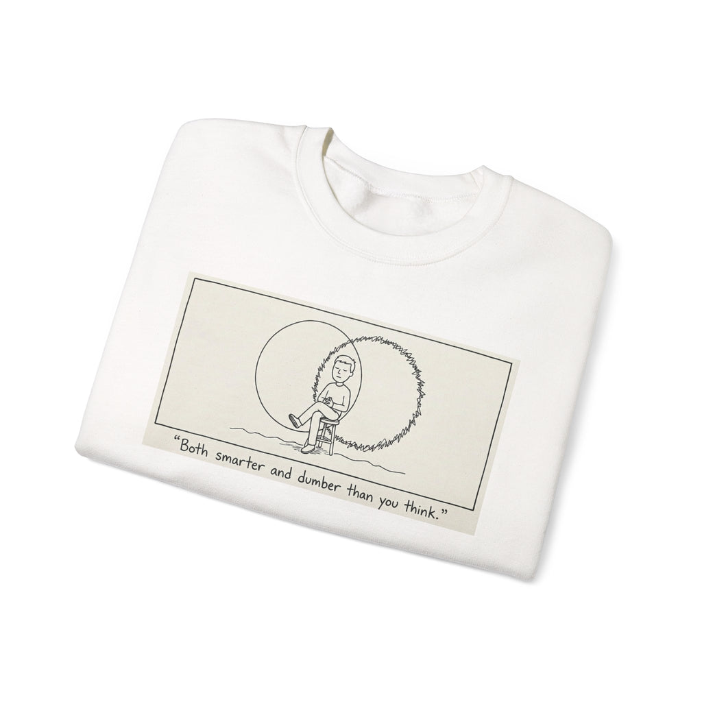 "Both Smarter and Dumber Than You Think" Crewneck Sweatshirt
