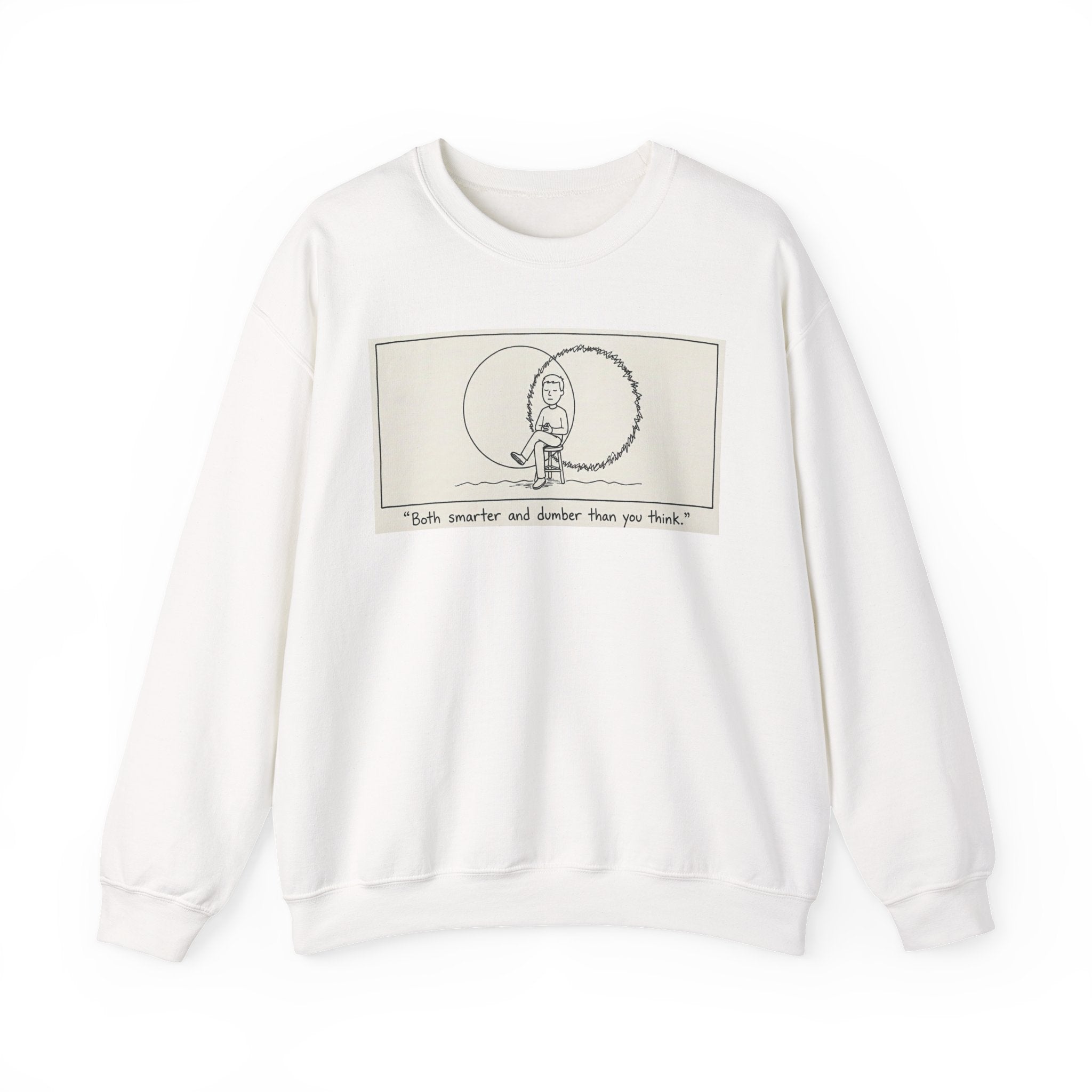 "Both Smarter and Dumber Than You Think" Crewneck Sweatshirt